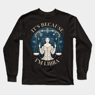 It's Because I'm Libra - Queen Libra Long Sleeve T-Shirt